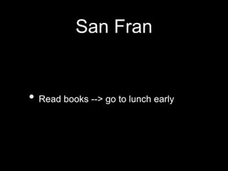 San FranRead books --> go to lunch early