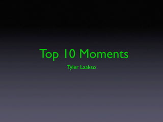 Top 10 Moments
    Tyler Laakso