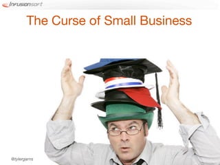 The Curse of Small Business




@tylergarns
 