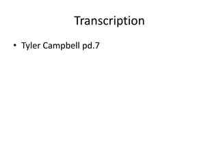 Transcription
• Tyler Campbell pd.7
 