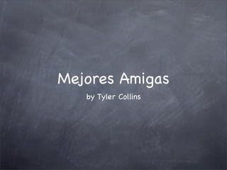 Mejores Amigas
   by Tyler Collins
 