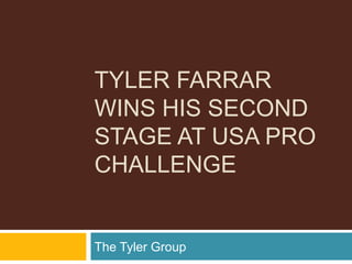 TYLER FARRAR
WINS HIS SECOND
STAGE AT USA PRO
CHALLENGE


The Tyler Group
 