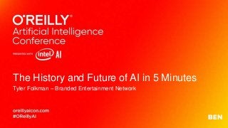 The History and Future of AI in 5 Minutes
Tyler Folkman – Branded Entertainment Network
 