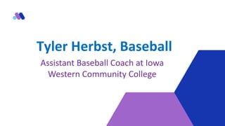 Tyler Herbst, Baseball
Assistant Baseball Coach at Iowa
Western Community College
 