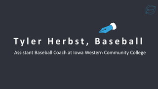 T y l e r H e r b s t , B a s e b a l l
Assistant Baseball Coach at Iowa Western Community College
 