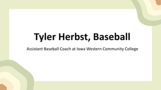 Tyler Herbst, Baseball
Assistant Baseball Coach at Iowa Western Community College
 