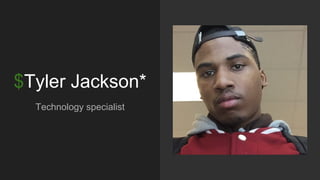 $Tyler Jackson*
Technology specialist
 