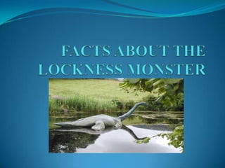 FACTS ABOUT THE LOCKNESS MONSTER 