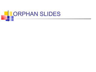 ORPHAN SLIDES
 