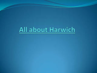 All about Harwich 