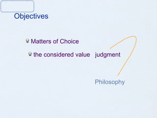 Objectives Matters of Choice the considered value  judgment Philosophy 