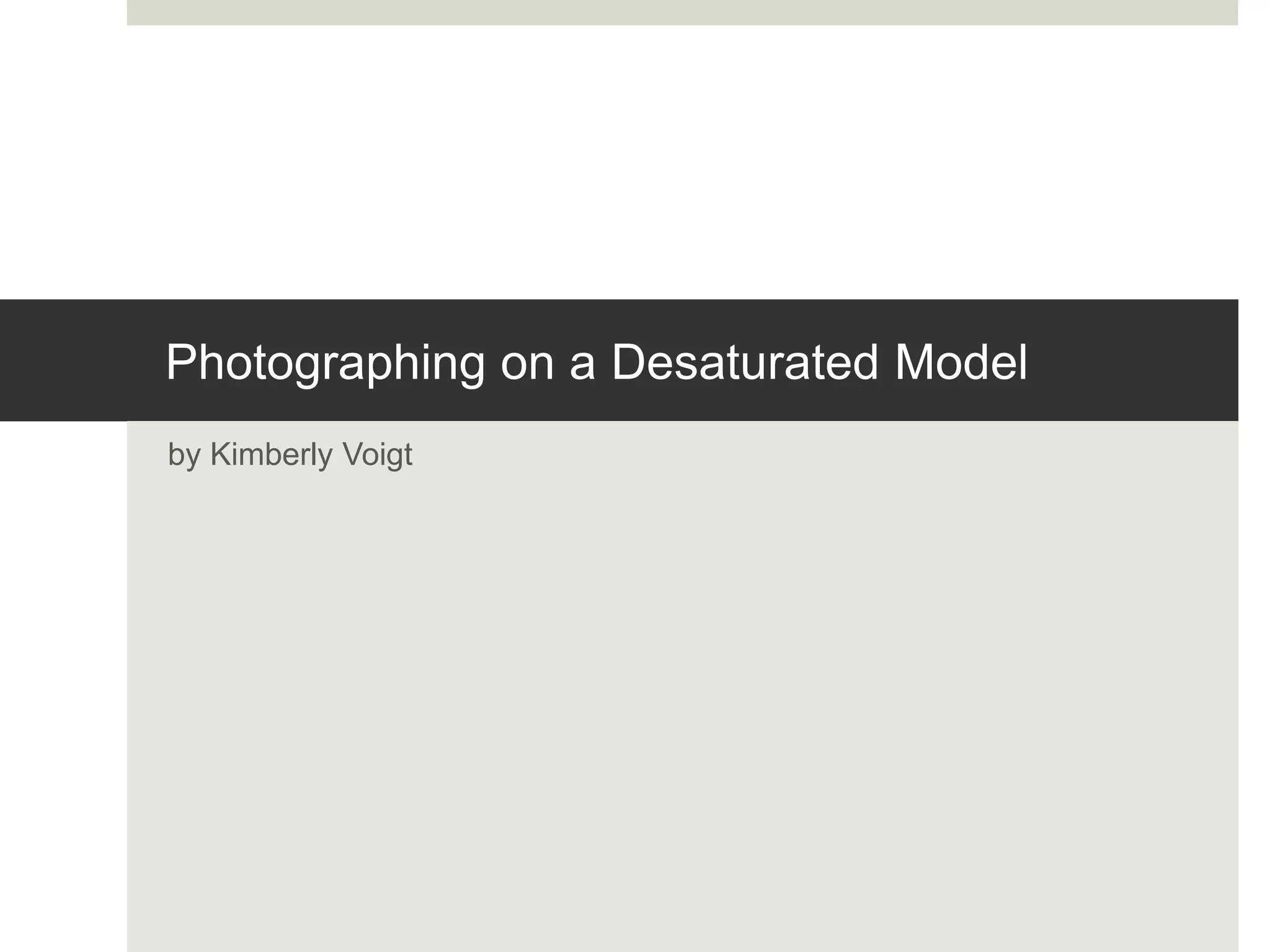 Photographing on a Desaturated Model
by Kimberly Voigt