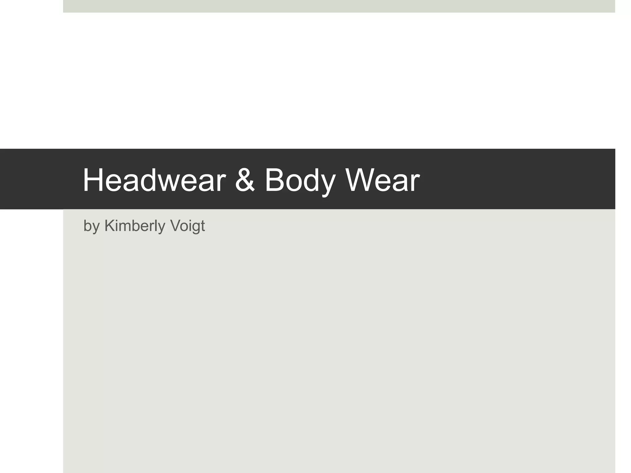 Headwear & Body Wear
by Kimberly Voigt
