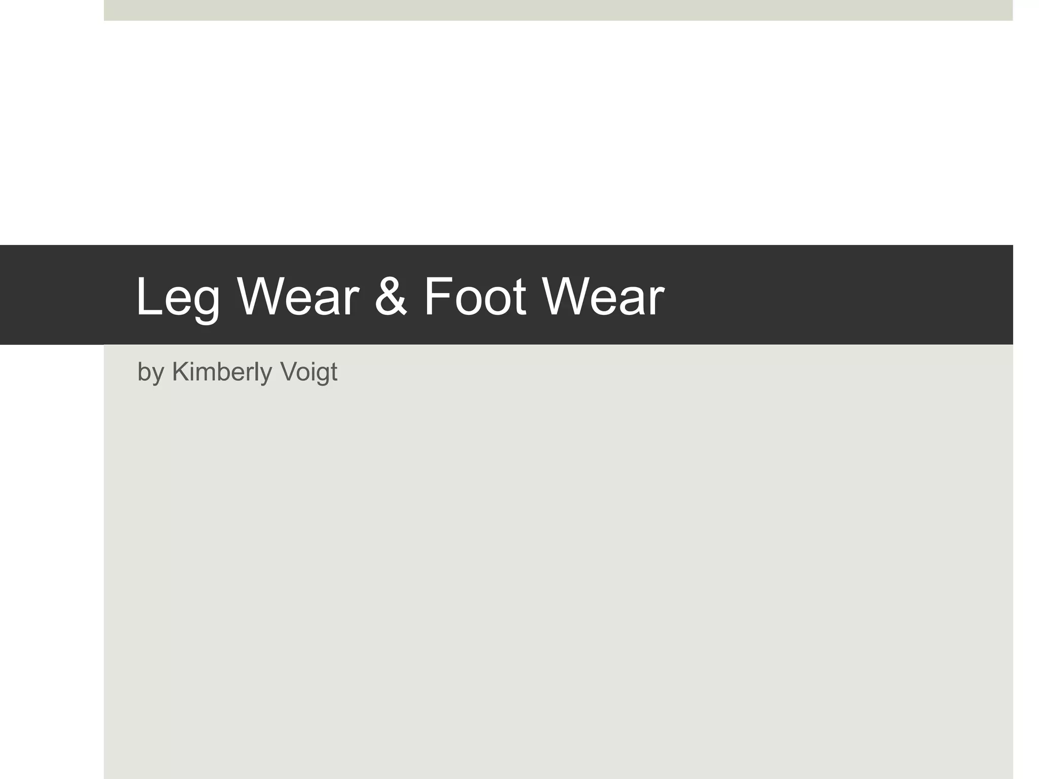 Leg Wear & Foot Wear
by Kimberly Voigt