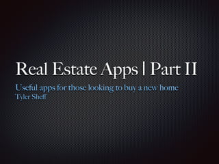 Real Estate Apps | Part II
Useful apps for those looking to buy a new home
Tyler Sheﬀ
 