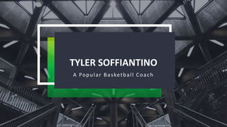 TYLER SOFFIANTINO
A Popular Basketball Coach
 