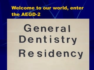 Welcome to our world, enter
the AEGD-2
 
