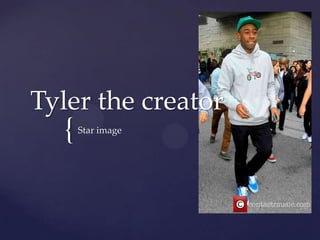 Tyler the creator

{

Star image

 