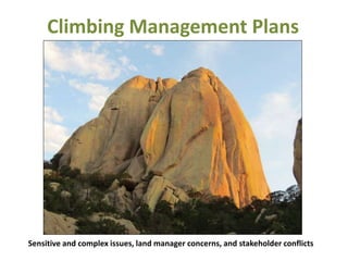 Climbing Management Plans
Sensitive and complex issues, land manager concerns, and stakeholder conflicts
 