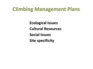 Ecological Issues
Cultural Resources
Social Issues
Site specificity
Climbing Management Plans
 