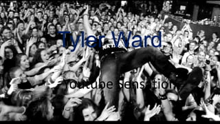 Tyler Ward
Youtube Sensation

 