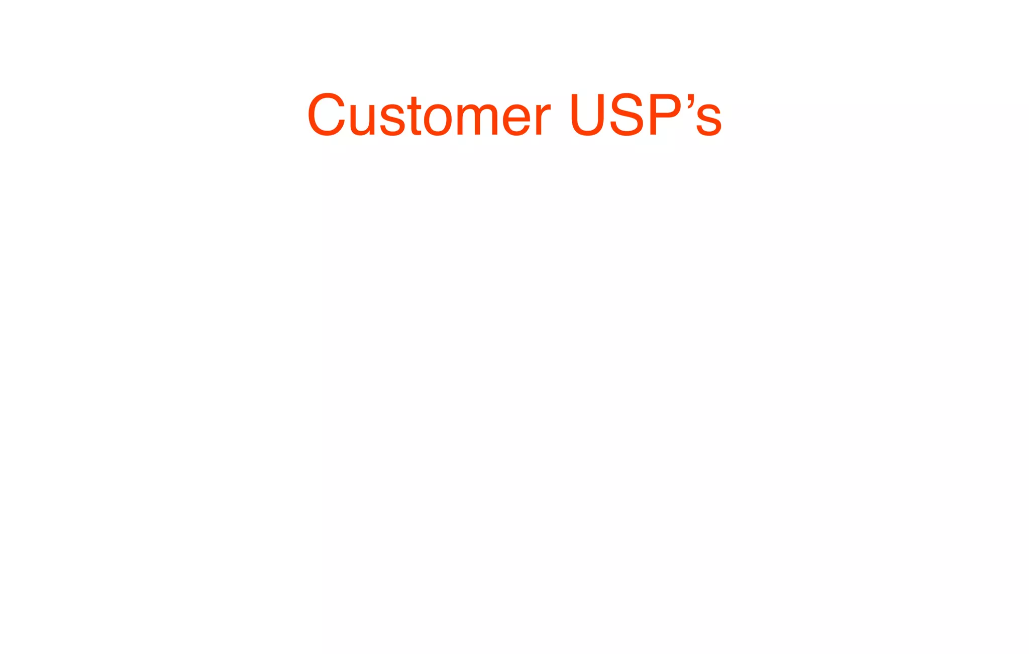 Customer USP’s
 