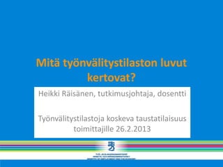 Mitä työnvälitystilaston luvut
         kertovat?
Heikki Räisänen, tutkimusjohtaja, dosentti

Työnvälitystilastoja koskeva taustatilaisuus
          toimittajille 26.2.2013
 
