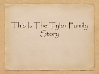 This Is The Tylor Family
Story
 