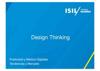 Design Thinking
Publicidad y Medios Digitales
Tendencias y Mercado
 