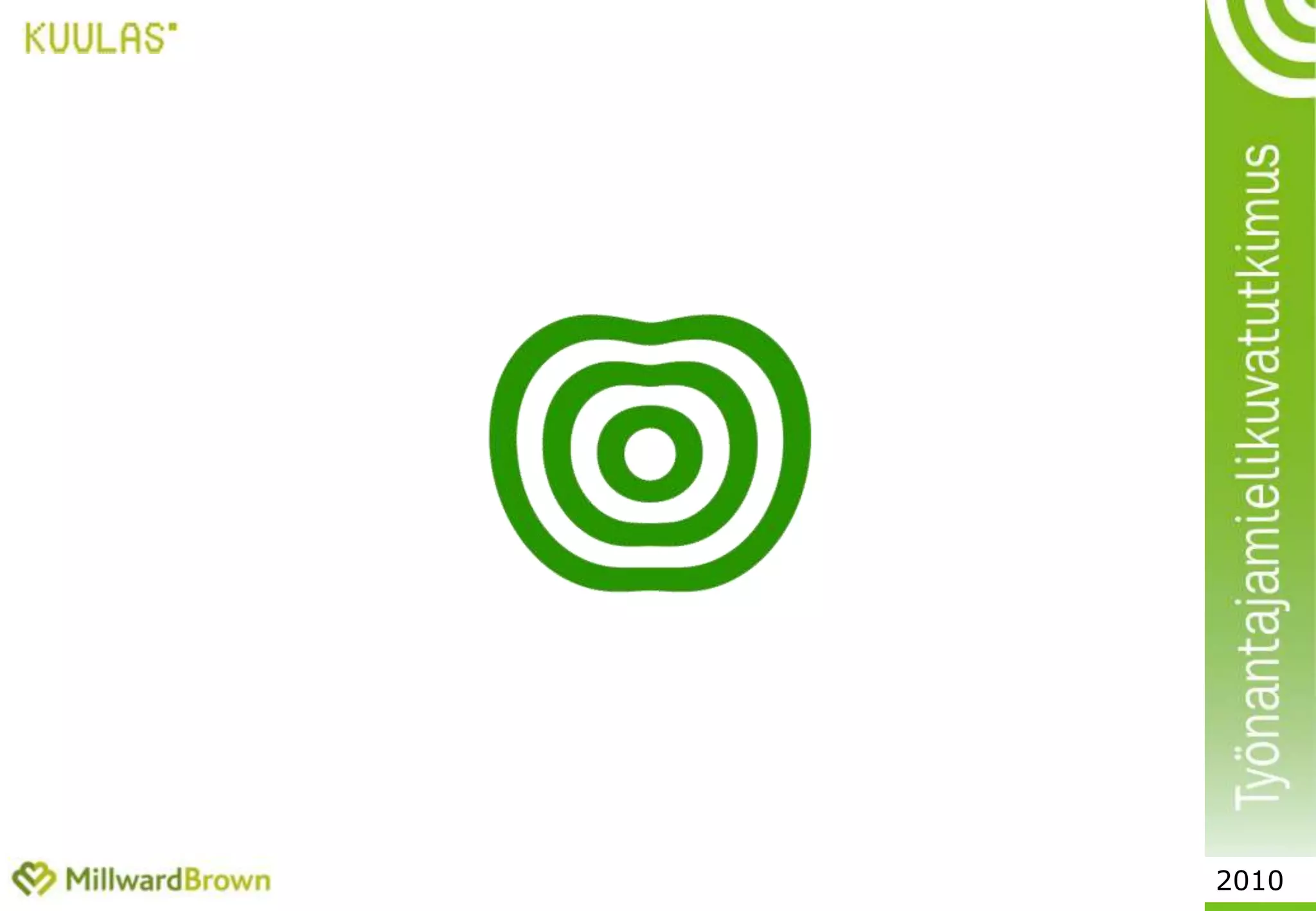 Pitää yritystä erittäin hyvänä palkanmaksajana%, valittuja tulosesimerkkejä	Fortum			47%Accenture			39%Nordea			36%ABB				30%Nokia				29%StoraEnso			25%Skanska			25%Elisa				23%Metso			23%Canon			23%Google			21%Rautaruukki		21%Espoon kaupunki		15%MTV Media			14%TeliaSonera		14%2010