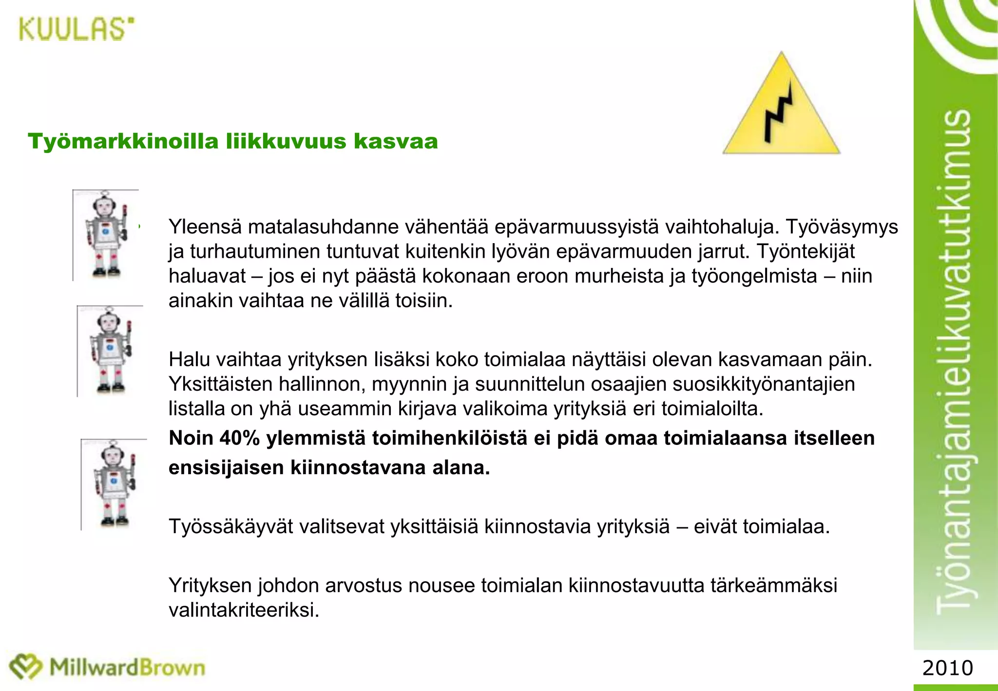 4Vastaajakannan rakenneOPISKELIJATDI-opiskelijat	43% Insinööriopiskelijat	13% Ekonomiopiskelijat	15% Valtiotiede		11% Oikeustiede	17%%%2010