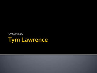 Tym Lawrence CV Summary 