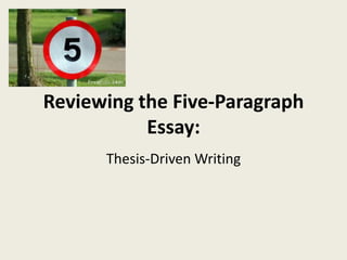 Reviewing the Five-Paragraph
           Essay:
      Thesis-Driven Writing
 