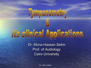 Dr. Mona Hassan Selim
   Prof. of Audiology
    Cairo University


      Dr. Mona Selim
 
