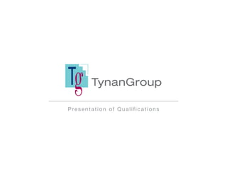 TynanGroup

Presentation of Qualifications
 