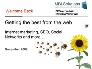 Welcome Back November 2009 Internet marketing, SEO, Social Networks and more… Getting the best from the web 