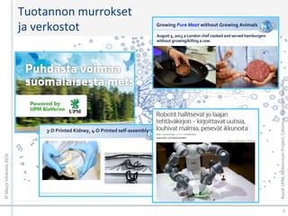 Tuotannon	murrokset		
ja	verkostot	
©	Marja	Viluksela	2016	
5	
Kuvat	UPM,	Millennium	Project,	Calvinius,	Helsingin	Sanomat		
 