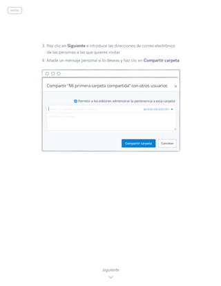 3. Haz clic en Siguiente e introduce las direcciones de correo electrónico
de las personas a las que quieres invitar.
4. Añade un mensaje personal si lo deseas y haz clic en Compartir carpeta.
siguiente
inicio
 