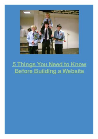 5 Things You Need to Know
Before Building a Website
 