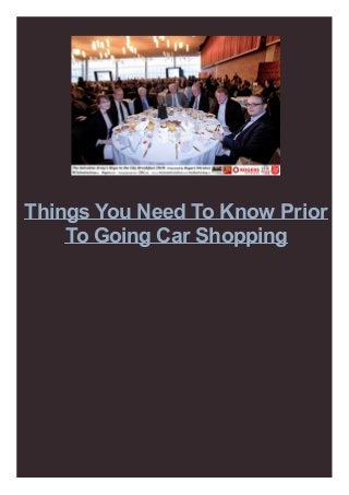 Things You Need To Know Prior
To Going Car Shopping

 