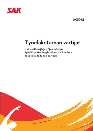 6·2014
 
 
 
 
             
 
 
Työeläketurvan vartijat
Työmarkkinajärjestöjen edustus
työeläkevakuutusyhtiöiden hallinnoissa
1960-luvulta tähän päivään
 