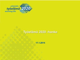 Työelämä 2020 -hanke

17.1.2014

 