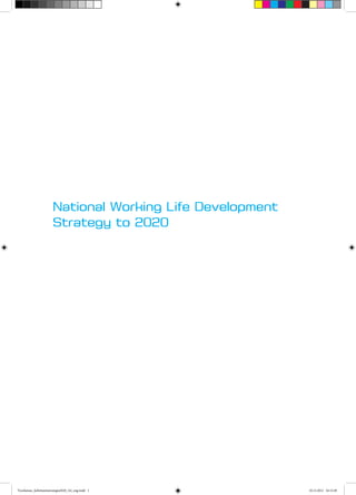 National Working Life Development
Strategy to 2020

Tyoelaman_kehittamisstrategia2020_A4_eng.indd 1

10.12.2012 16:12:49

 