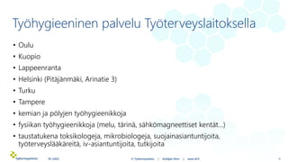 Työhygieeninen palvelu Työterveyslaitoksella
• Oulu
• Kuopio
• Lappeenranta
• Helsinki (Pitäjänmäki, Arinatie 3)
• Turku
•...