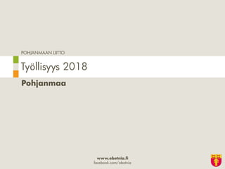 POHJANMAAN LIITTO
www.obotnia.fi
facebook.com/obotnia
Pohjanmaa
Työllisyys 2018
 