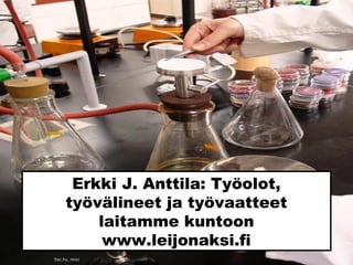 Erkki J. Anttila: Työolot,
työvälineet ja työvaatteet
laitamme kuntoon
www.leijonaksi.fi
Sxc.hu_ninci_
 