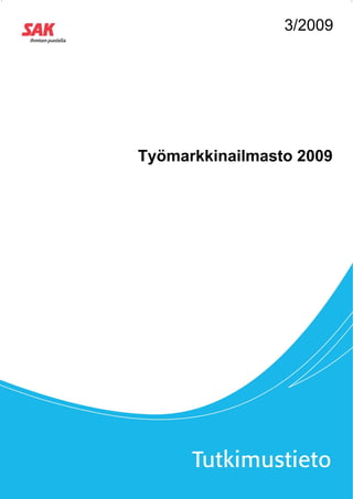 3/2009




Työmarkkinailmasto 2009
 