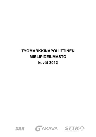 Työmarkkinapoliittinen
mielipideilmasto
kevät 2012

 