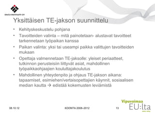 Työpaikkaohjaajien koulutuksen ja opettajien työelämäjaksojen toimivat käytännöt 19. 20.9.2012