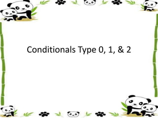 Conditionals Type 0, 1, & 2
 